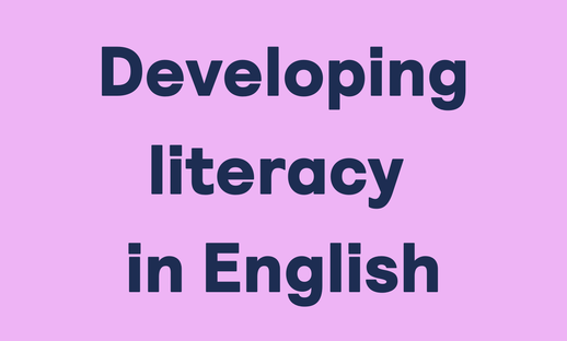 Developing literacy in English