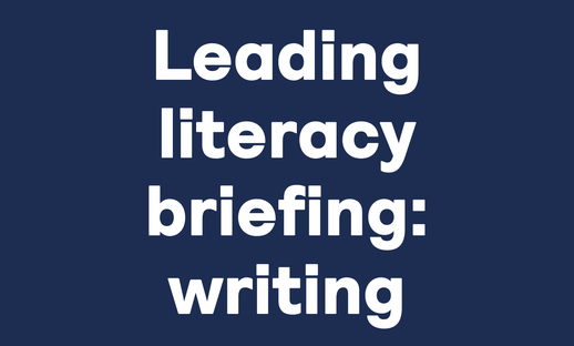 Leading literacy briefing: writing