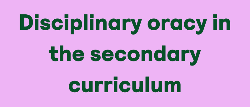 Disciplinary oracy in the secondary curriculum