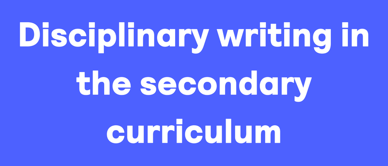 Disciplinary writing in the secondary curriculum