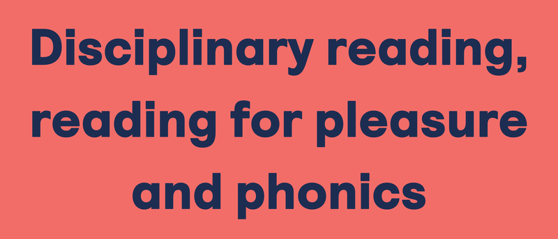 Disciplinary reading, reading for pleasure and oracy