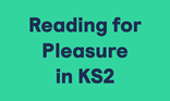 Reading for Pleasure in KS2