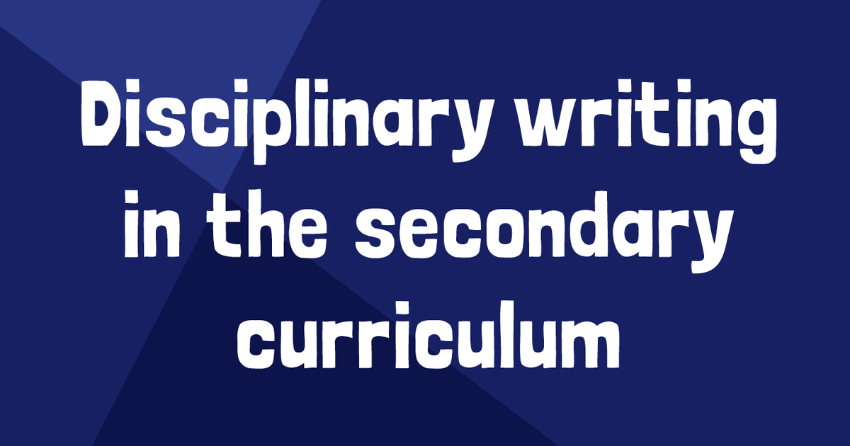 Disciplinary Writing in the Secondary Curriculum Online CPD