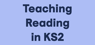 Teaching Reading in KS2