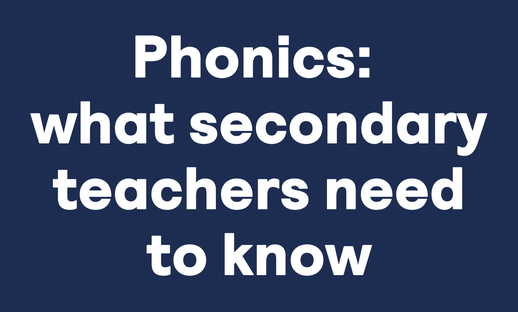 Phonics: what secondary teachers need to know